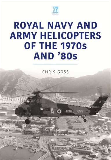 Chris Goss - Royal Navy and Army Helicopters of the 1970s and '80s, Häftad