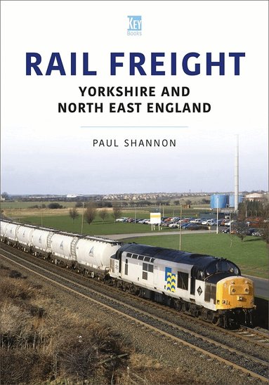 Paul Shannon - Rail Freight: Yorkshire and North East England, Häftad