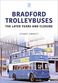 bokomslag Bradford Trolleybuses: The Later Years and Closure