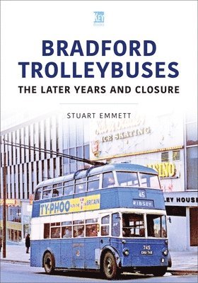 Bradford Trolleybuses: The Later Years and Closure 1