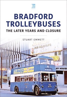 Bradford Trolleybuses: The Later Years and Closure