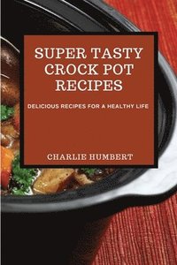bokomslag Super Tasty Crock Pot Recipes 2021