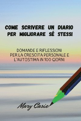bokomslag Come Scrivere Un Diario Per Migliorare S Stessi