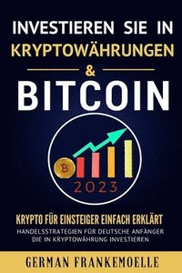 bokomslag INVESTIEREN SIE IN KRYPTOWHRUNGEN & BITCOIN 2023 (Cryptocurrency Investing for Beginners German Version).