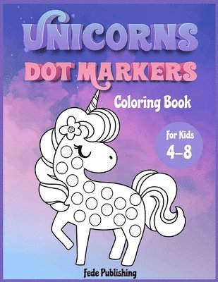 Unicorns Dot Markers Coloring book for kids 4-8 1