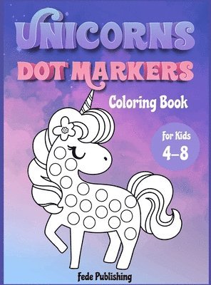 Unicorns Dot Markers Coloring book for kids 4-8 1