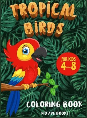 bokomslag Tropical Birds Coloring book for kids 4-8