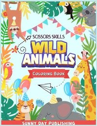 bokomslag Wild Animals Scissors skills coloring book for kids 4-8
