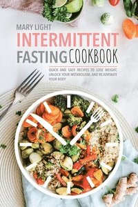 bokomslag Intermittent Fasting Cookbook: Quick and Easy Recipes to Lose Weight, Unlock Your Metabolism, and Rejuvenate Your Body