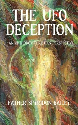 Father  Spyridon Bailey, Father Spyridon Bailey - UFO DECEPTION, Häftad