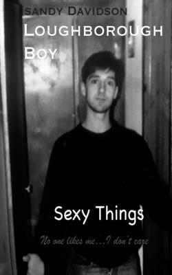 Loughborough Boy; Sexy Things 1