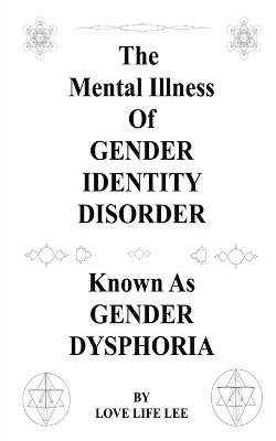 The Mental Illness Of Gender Identity Disorder Known As Gender Dysphoria 1