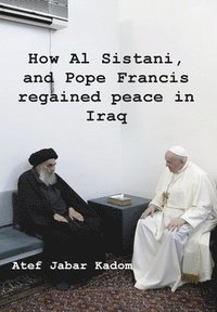 bokomslag How Al Sistani, and Pope Francis regained peace in Iraq