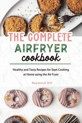 bokomslag The Complete Air Fryer Cookbook