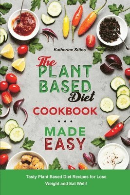 Katherine Stites - Plant-Based Diet Cookbook Made Easy, Häftad
