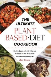 bokomslag The Ultimate Plant-Based Diet Cookbook