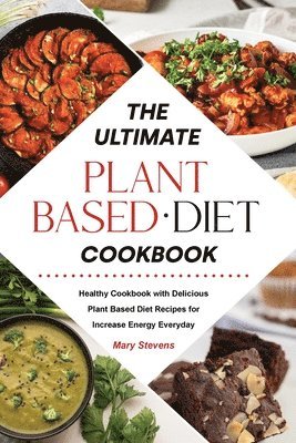 The Ultimate Plant-Based Diet Cookbook 1
