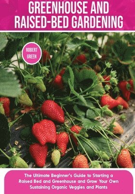 Greenhouse and Raised-Bed Gardening