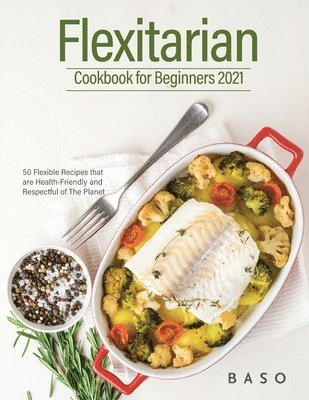 Flexitarian cookbook for Beginners 2021 1