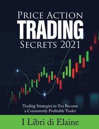 bokomslag Price Action Trading Secrets 2021