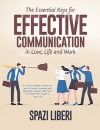 bokomslag The Essential Keys for Effective Communication in Love, Life and Work