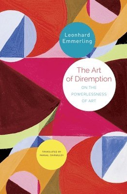 bokomslag The Art of Diremption  On the Powerlessness of Art