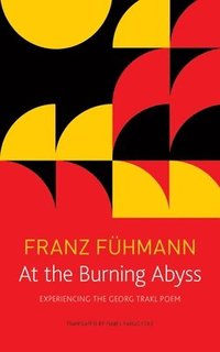 bokomslag At the Burning Abyss - Experiencing the Georg Trakl Poem