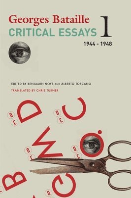 Georges Bataille, Chris Turner, Benjamin Noys, Alberto Toscano, Benjamin Noys, Alberto Toscano - Critical Essays – Volume 1, 1944–1948, Inbunden
