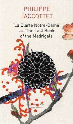 Philippe Jaccottet, John Taylor, José–flore Tappy - "La Clarté Notre–Dame" and "The Last Book of the Madrigals", Inbunden