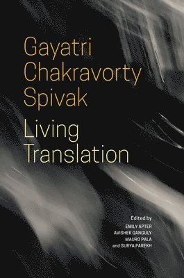 Gayatri Chakrav Spivak, Emily Apter, Avishek Ganguly, Mauro Pala, Surya Parekh, Emily Apter, Avishek Ganguly, Mauro Pala, Surya Parekh - Living Translation, Häftad
