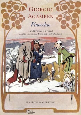 Giorgio Agamben, Adam Kotsko - Pinocchio – The Adventures of a Puppet, Doubly Commented Upon and Triply Illustrated, Inbunden