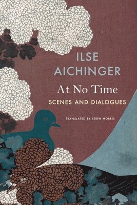 Ilse Aichinger, Steph Morris - At No Time – Scenes and Dialogues, Inbunden