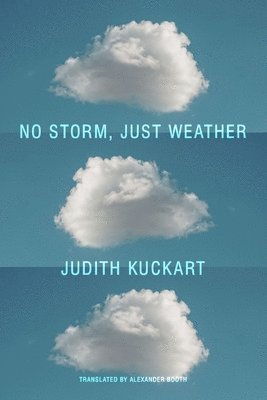 Judith Kuckart, Alexander Booth - No Storm, Just Weather, Inbunden