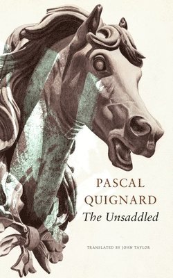 Pascal Quignard, John Taylor - Unsaddled, Inbunden