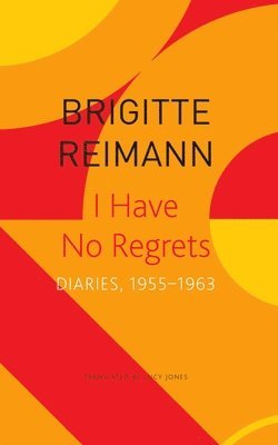 Brigitte Reimann, Lucy Jones - I Have No Regrets – Diaries, 1955–1963, Häftad