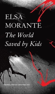 Elsa Morante, Cristina Viti - World Saved by Kids – And Other Epics, Häftad