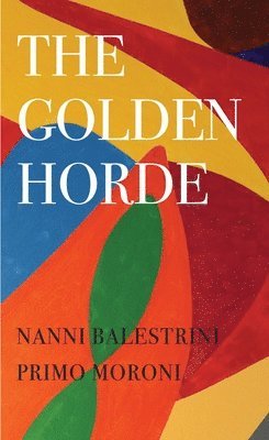 Nanni Balestrini, Primo Moroni, Richard Braude, Nanni Balestrini, Primo Moroni - Golden Horde – Revolutionary Italy, 1960–1977, Häftad