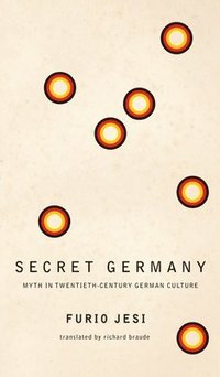 bokomslag Secret Germany  Myth in TwentiethCentury German Culture