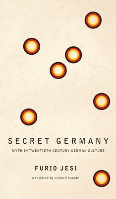 Furio Jesi, Richard Braude - Secret Germany – Myth in Twentieth–Century German Culture, Häftad