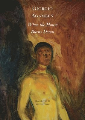 Giorgio Agamben, Kevin Attell - When the House Burns Down – From the Dialect of Thought, Häftad