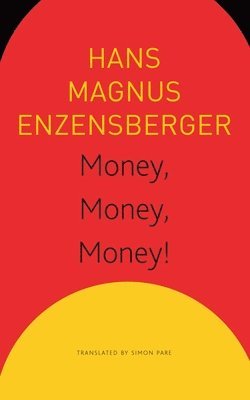 Hans Magnus Enzensberger, Simon Pare, Sonaksha Iyengar - Money, Money, Money! – A Short Lesson in Economics, Häftad