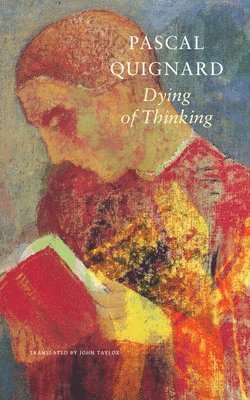 Pascal Quignard, John Taylor - Dying of Thinking – The Last Kingdom IX, Inbunden