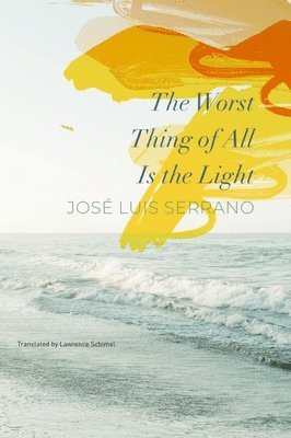 José Luis Serrano, Lawrence Schimel, Jose Luis Serrano - Worst Thing of All Is the Light, Inbunden