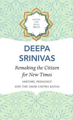Remaking the Citizen for New Times  History, Pedagogy and the Amar Chitra Katha 1