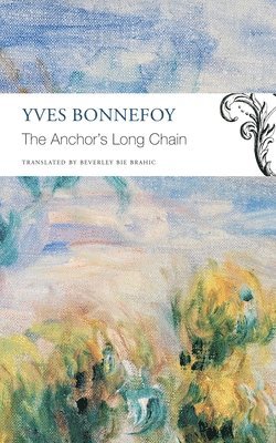 Yves Bonnefoy - Anchor’s Long Chain, Häftad