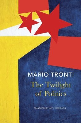Mario Tronti - Twilight of Politics, Inbunden