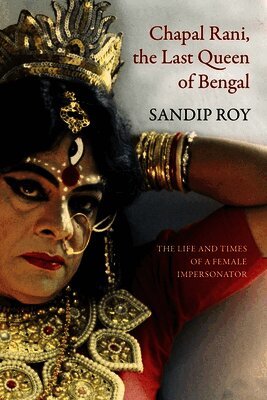 Sandip Roy - Chapal Rani, the Last Queen of Bengal, Inbunden
