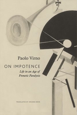 Paolo Virno - On Impotence: Life in an Age of Frenetic Paralysis, Inbunden