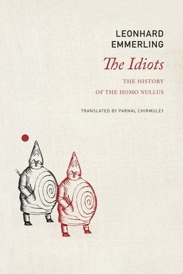 Leonhard Emmerling - The Idiots: The History of the Homo Nullus, Häftad