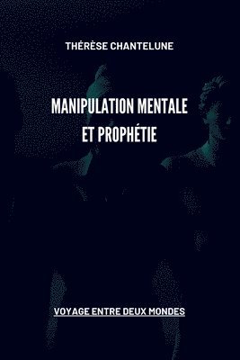 bokomslag Manipulation Mentale et Prophtie - Voyage entre deux Mondes